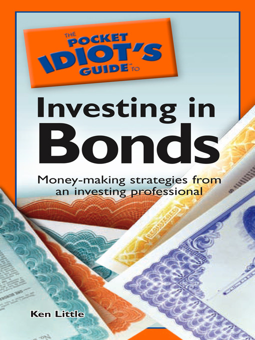 Title details for The Pocket Idiot's Guide to Investing in Bonds by Ken Little - Available